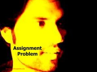 Assignment
Problem
Babasabpatilfreepptmba.com
 