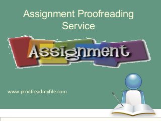 Assignment Proofreading 
Service 
www.proofreadmyfile.com 
 