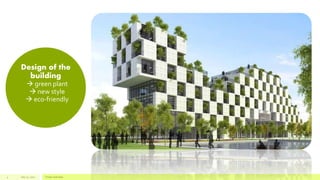Design of the
building
 green plant
 new style
 eco-friendly
July 22, 2012 Footer text here4
 