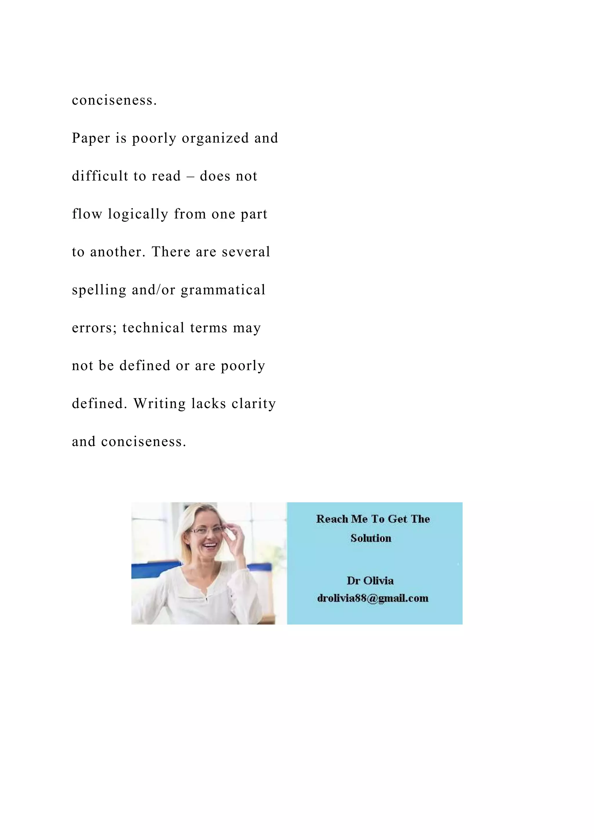 conciseness.
Paper is poorly organized and
difficult to read – does not
flow logically from one part
to another. There are several
spelling and/or grammatical
errors; technical terms may
not be defined or are poorly
defined. Writing lacks clarity
and conciseness.
 