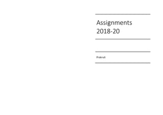 Assignments
2018-20
Prakruti
 