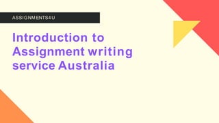 ASSIGNM ENTS4U
Introduction to
Assignment writing
service Australia
 