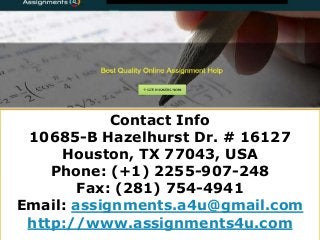 Contact Info
10685-B Hazelhurst Dr. # 16127
Houston, TX 77043, USA
Phone: (+1) 2255-907-248
Fax: (281) 754-4941
Email: assignments.a4u@gmail.com
http://www.assignments4u.com
 