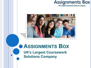 ASSIGNMENTS BOX
UK’s Largest Coursework
Solutions Company
 