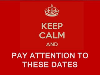 PAY ATTENTION TO
THESE DATES
 