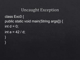 class Exc0 {
public static void main(String args[]) {
int d = 0;
int a = 42 / d;
}
}
 