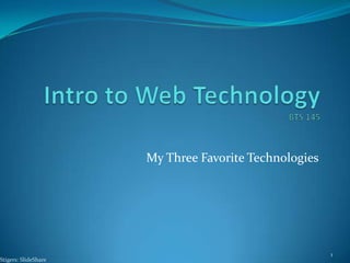Intro to Web TechnologyBTS 145 My Three Favorite Technologies 1 Stigers: SlideShare 