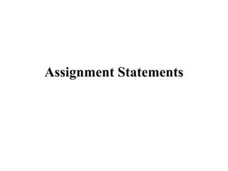 Assignment Statements
 