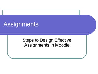 Assignments Steps to Design Effective Assignments in Moodle 
