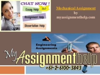Mechanical Assignment
by
myassignmenthelp.com
 