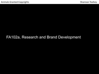 Animals Granted Copyrights Shannon Toohey 
FA102a, Research and Brand Development 
 