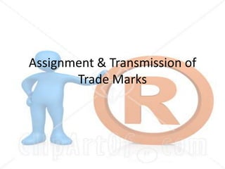 Assignment & Transmission of
       Trade Marks
 