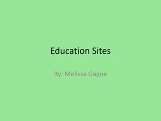 Education Sites

By: Melissa Gagne
 