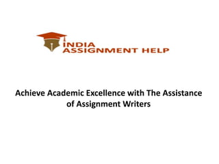 Achieve Academic Excellence with The Assistance
of Assignment Writers
 