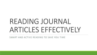 READING JOURNAL
ARTICLES EFFECTIVELY
SMART AND ACTIVE READING TO SAVE YOU TIME
 