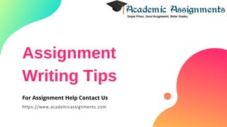 Assignment
Writing Tips
https://www.academicassignments.com
For Assignment Help Contact Us
 