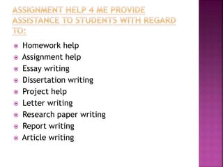  Homework help
 Assignment help
 Essay writing
 Dissertation writing
 Project help
 Letter writing
 Research paper writing
 Report writing
 Article writing
 