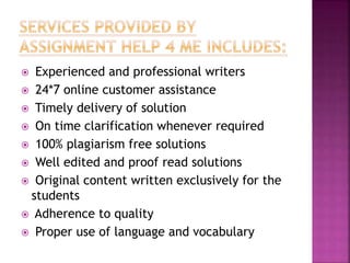  Experienced and professional writers
 24*7 online customer assistance
 Timely delivery of solution
 On time clarification whenever required
 100% plagiarism free solutions
 Well edited and proof read solutions
 Original content written exclusively for the
students
 Adherence to quality
 Proper use of language and vocabulary
 
