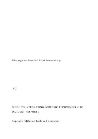 This page has been left blank intentionally.
E-2
GUIDE TO INTEGRATING FORENSIC TECHNIQUES INTO
INCIDENT RESPONSE
Appendix F�Online Tools and Resources
 