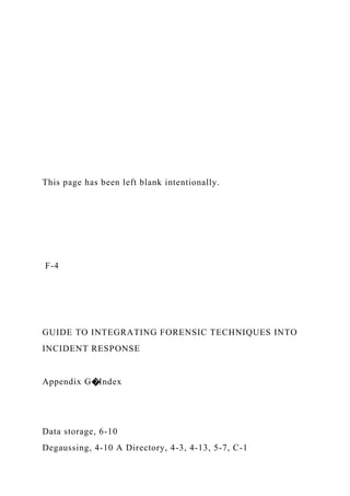 This page has been left blank intentionally.
F-4
GUIDE TO INTEGRATING FORENSIC TECHNIQUES INTO
INCIDENT RESPONSE
Appendix G�Index
Data storage, 6-10
Degaussing, 4-10 A Directory, 4-3, 4-13, 5-7, C-1
 