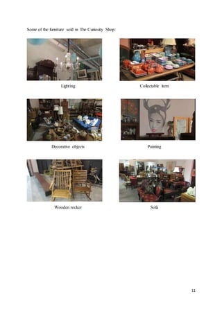 11
Some of the furniture sold in The Curiosity Shop:
Lighting Collectable item
Decorative objects Painting
Wooden rocker Sofa
 