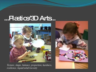 ...Plastics/3D Arts... Texture, shape, balance, proportion, hardness, resilience, liquid/solid/viscosity 