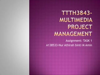 Assignment: TASK 1
A138533-Nur Athirah binti M Amin
 