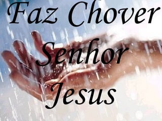 Faz Chover Senhor Jesus 