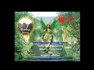 www.mensagensvirtuais.com.br Texto: Giovânia Correia  Música:  Aurio Corrá  Azul Imagens: Internet [email_address] 