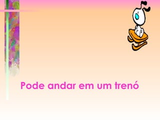 Pode andar em um trenó   