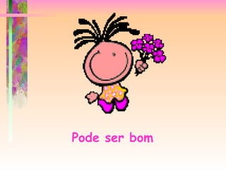 Pode ser bom   