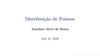 Distribuição de Poisson
Anselmo Alves de Sousa
July 21, 2016
 