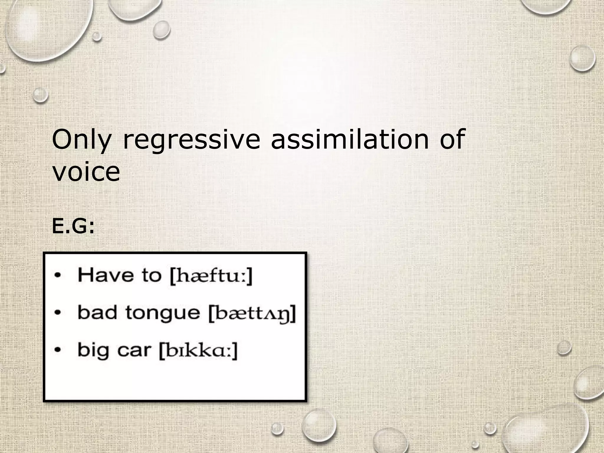 Only regressive assimilation of 
voice 
E.G: 
 
