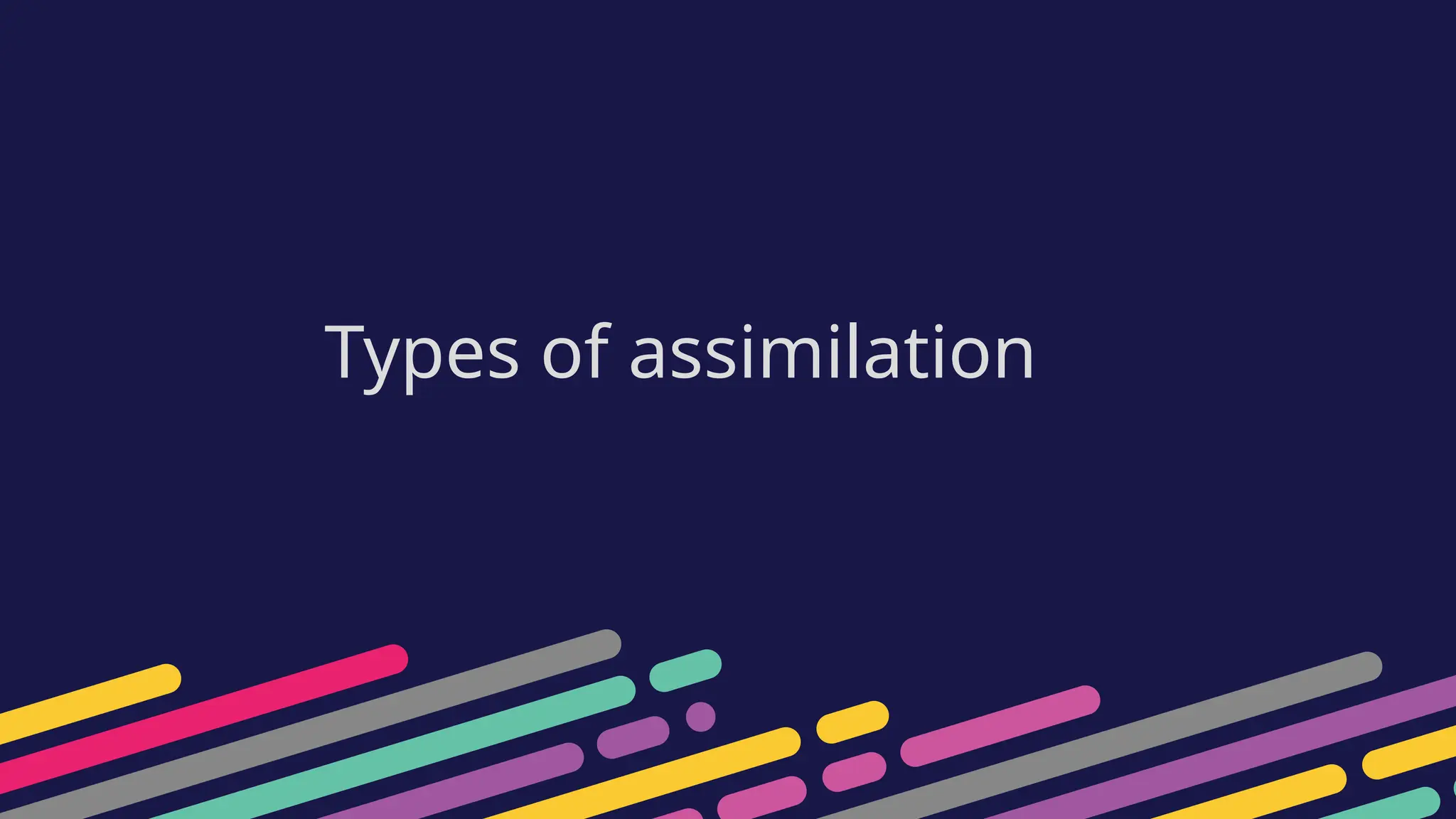 Types of assimilation
 