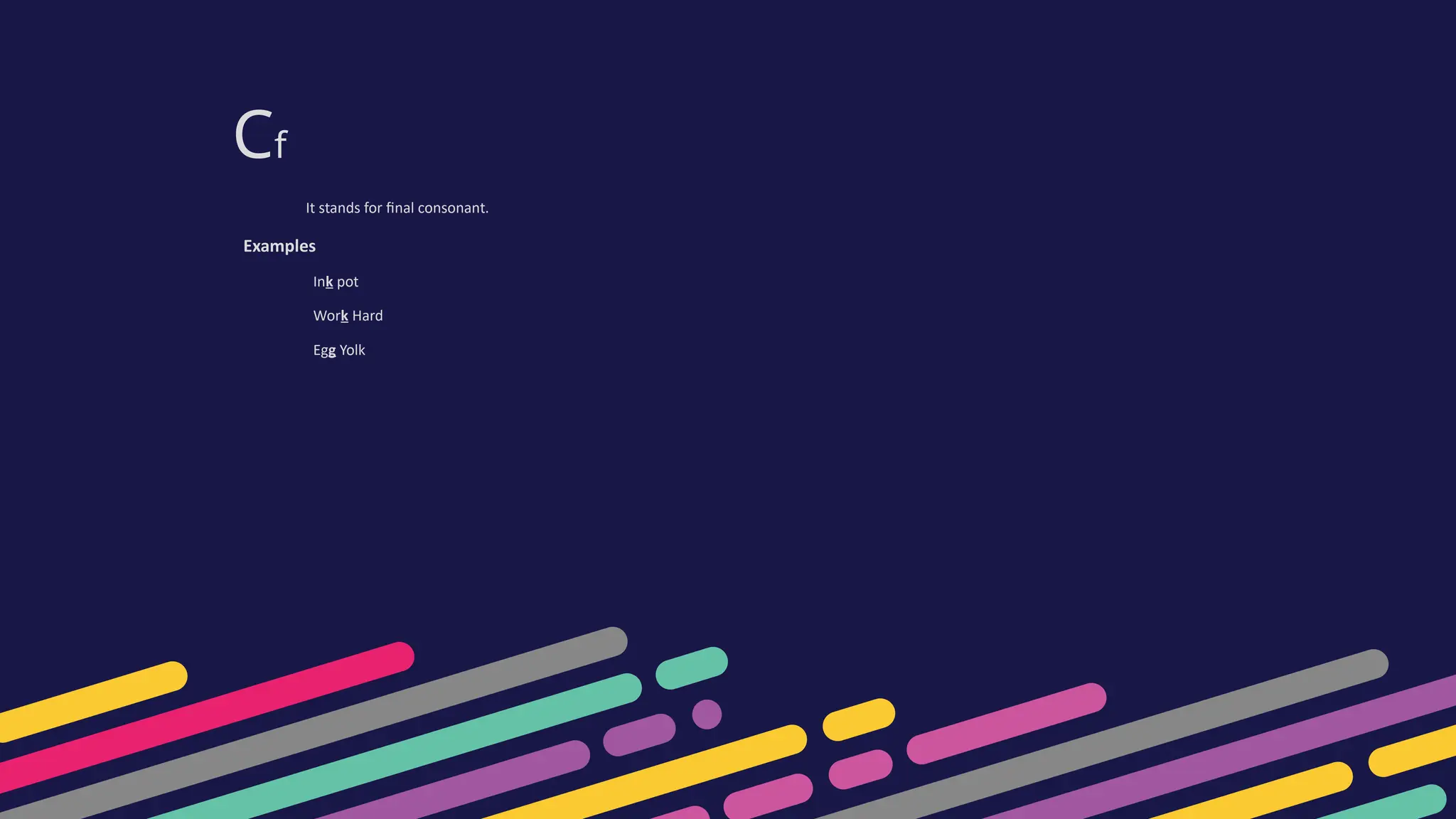Cf
It stands for final consonant.
Examples
Ink pot
Work Hard
Egg Yolk
 