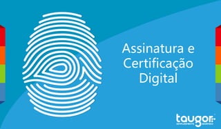 Assinatura e
Certificação
Digital
 