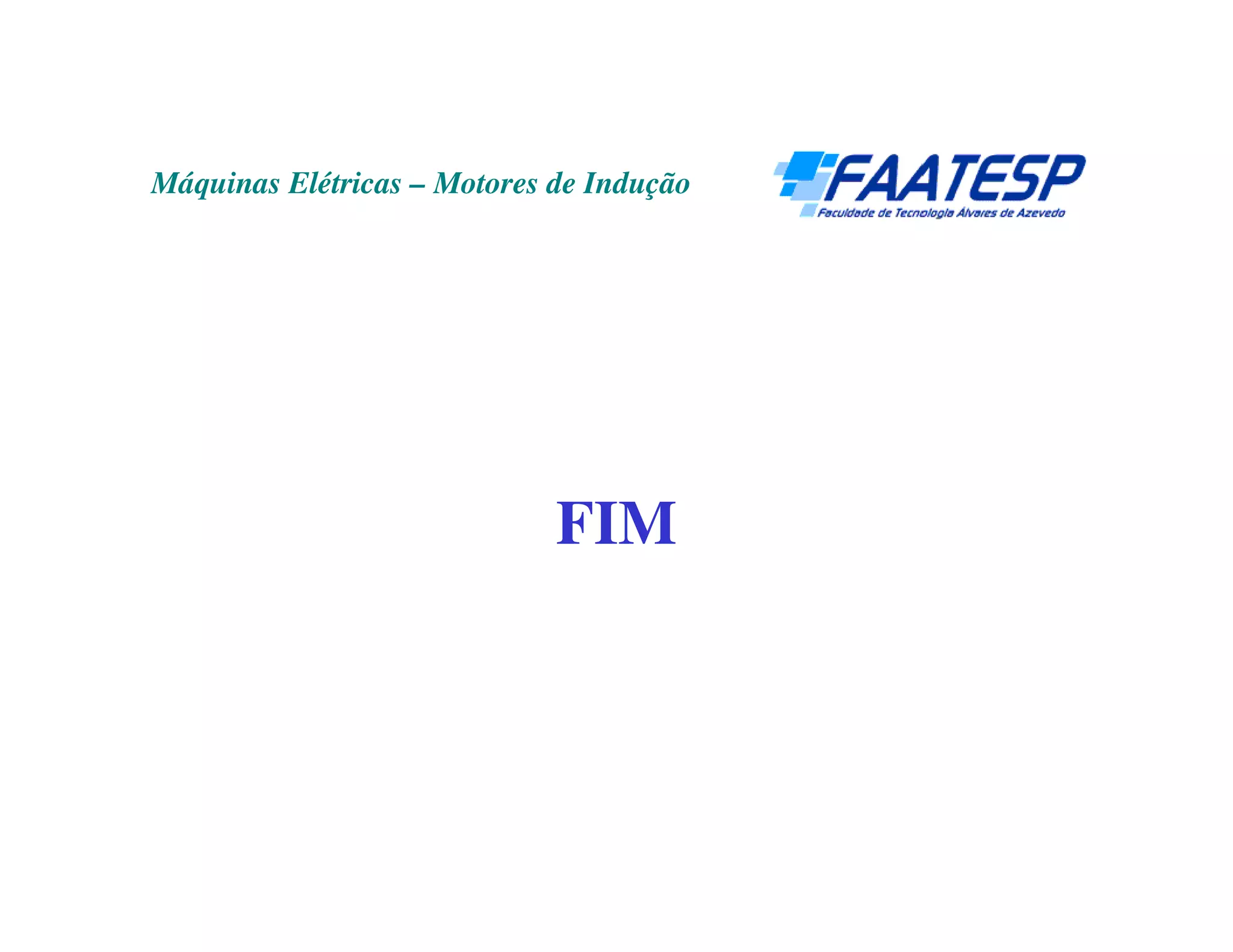 Máquinas Elétricas – Motores de Indução




                             FIM
 