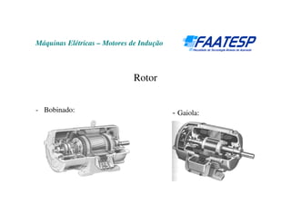 Máquinas Elétricas – Motores de Indução



                              Rotor


- Bobinado:                               - Gaiola:
 