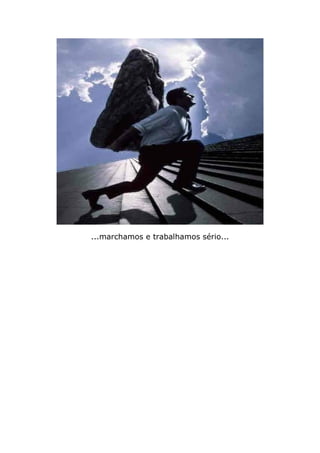 ...marchamos e trabalhamos sério...
 
