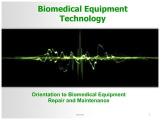 Biomedical Equipment Technology Orientation to Biomedical Equipment Repair and Maintenance Namal 