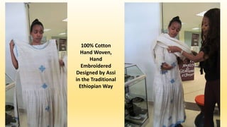 100% Cotton
Hand Woven,
Hand
Embroidered
Designed by Assi
in the Traditional
Ethiopian Way
 
