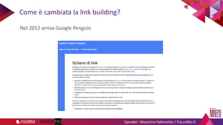Speaker: Massimo Fattoretto / FocusMo.it
Nel 2012 arriva Google Penguin
Come è cambiata la link building?
 