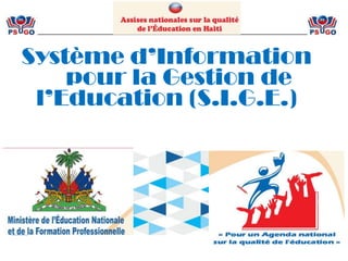 Système d’Information
pour la Gestion de
l’Education (S.I.G.E.)
 