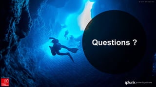© 2017 SPLUNK INC.
Questions ?
 