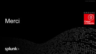 © 2017 SPLUNK INC.© 2017 SPLUNK INC.
Merci
 