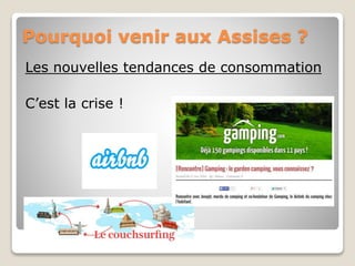 Pourquoi venir aux Assises ? 
Les nouvelles tendances de consommation 
C’est la crise ! 
 