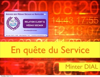 En quête du Service
                                                                    Minter DIAL
                        All Rights Reserved - The Myndset Company
Thursday, June 14, 12
 