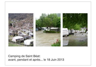 Camping de Saint Béat:
avant, pendant et après... le 18 Juin 2013

 