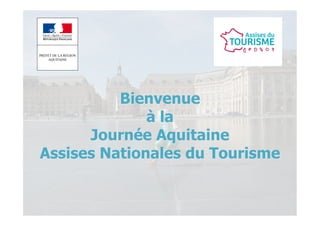 Bienvenue
à la
Journée Aquitaine
Assises Nationales du Tourisme

 