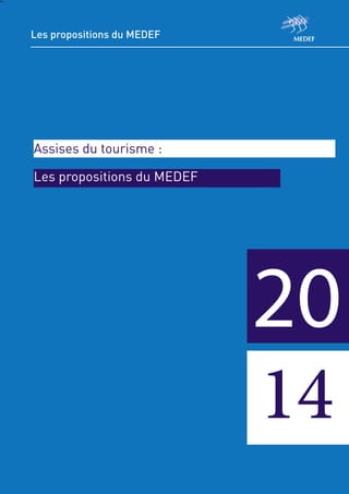 1
P
Comité TPE/PME/ETI
L
20
Les propositions du MEDEF
Assises du tourisme :
Les propositions du MEDEF
14
 